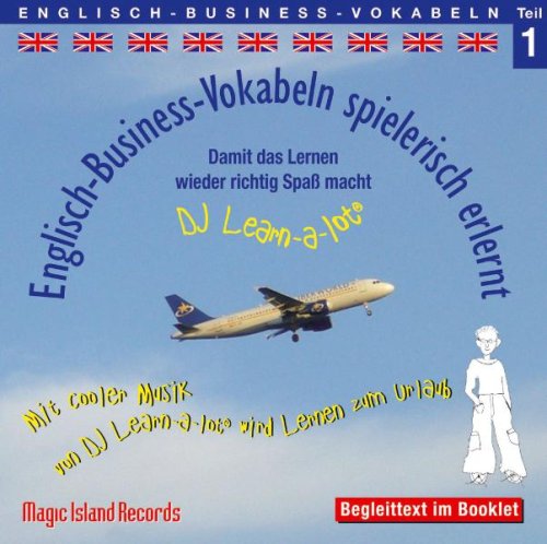 600 Englisch Business Vokabeln spielerisch erlernt - Teil 1: Audio-Lern-CDs mit der groovigen Musik von DJ Learn-a-lot